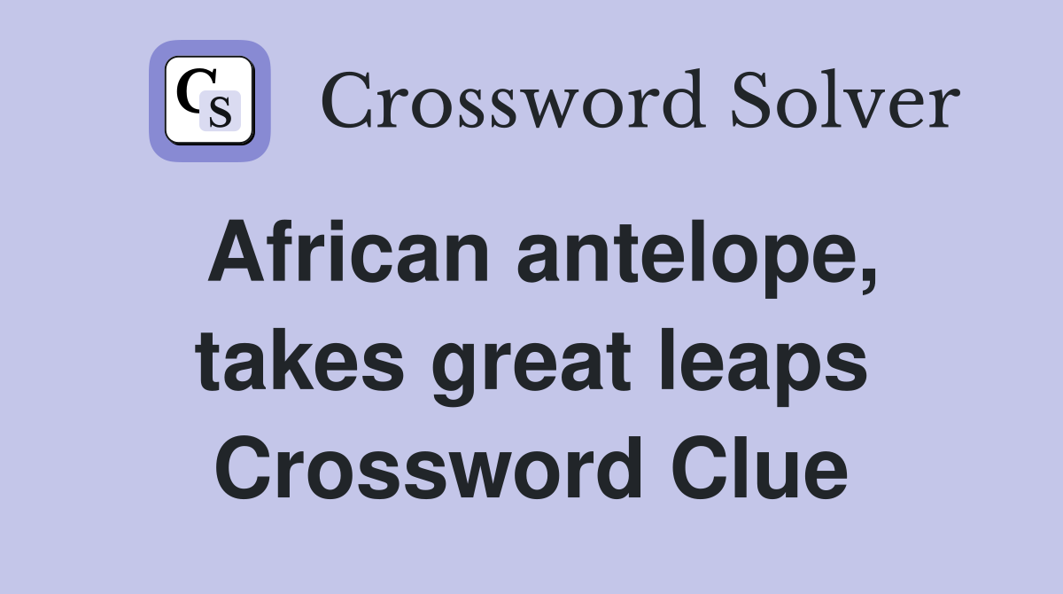 African antelope, takes great leaps Crossword Clue Answers